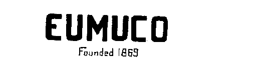 EUMUCO FOUNDED 1869