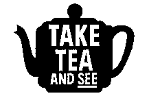 TAKE TEA AND SEE