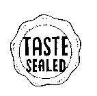 TASTE SEALED