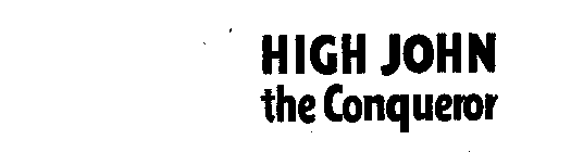 HIGH JOHN THE CONQUEROR