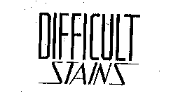 DIFFICULT STAINS