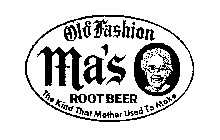 OLD FASHION MA'S ROOTBEER THE KIND THAT MOTHER USED TO MAKE