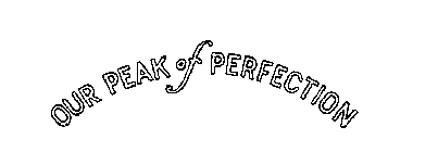 OUR PEAK OF PERFECTION