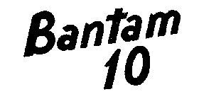 BANTAM 10