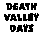 DEATH VALLEY DAYS