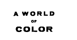 A WORLD OF COLOR