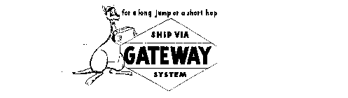 FOR A LONG JUMP OR A SHORT HOP SHIP VIA GATEWAY SYSTEM