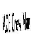 ACE CREW MAN