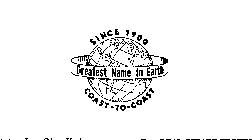 GREATEST NAME IN EARTH SINCE 1900 COAST-TO-COAST