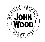 JOHN WOOD QUALITY PRODUCTS SINCE 1867