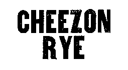 CHEEZON RYE