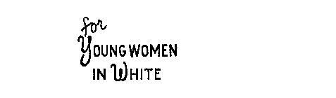 FOR YOUNG WOMEN IN WHITE