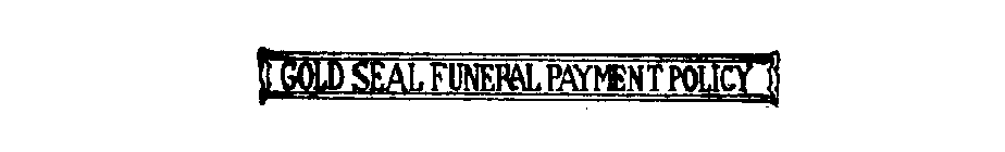 GOLD SEAL FUNERAL PAYMENT POLICY