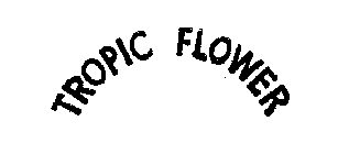 TROPIC FLOWER