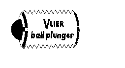 VLIER BALL PLUNGER