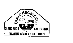 DIA-CHROME CO. GLENDALE 5 CALIFORNIA DIAMOND COATED STEEL TOOLS