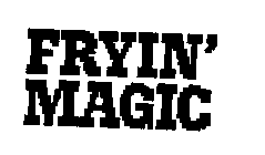 FRYIN' MAGIC