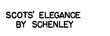 SCOTS' ELEGANCE BY SCHENLEY