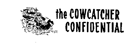 THE COWCATCHER CONFIDENTIAL