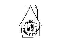 FRIENDLY FAMILY FRUITS