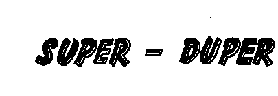 SUPER - DUPER