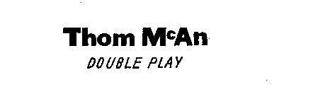 THOM MCAN DOUBLE PLAY