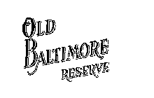 OLD BALTIMORE RESERVE