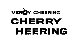 VERRY CHEERING CHERRY HEERING