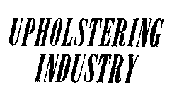 UPHOLSTERING INDUSTRY