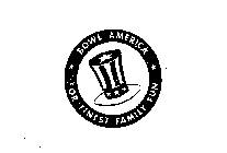 BOWL AMERICA FOR FINEST FAMILY FUN