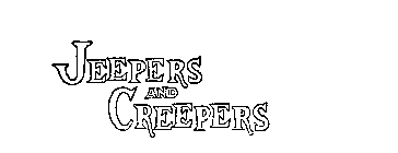 JEEPERS AND CREEPERS