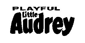 PLAYFUL LITTLE AUDREY