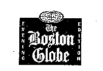 THE BOSTON GLOBE EVENING EDITION