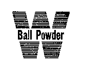 W BALL POWDER