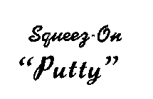 SQUEEZ ON PUTTY