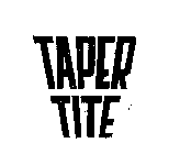 TAPER TITE