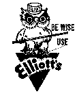 BE WISE USE ELLIOTT'S