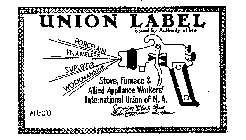 UNION LABEL ISSUED BY AUTHORITY OF THE STOVE, FURNACE & ALLIED APPLIANCE WORKERS' INTERNATIONAL UNION OF N.A. PORCELAIN ENAMELERS SUPERIORS WORKMANSHIP