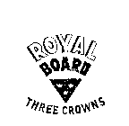 ROYAL BOARD THREE CROWNS