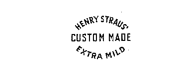 HENRY STRAUS' CUSTOM MADE EXTRA MILD