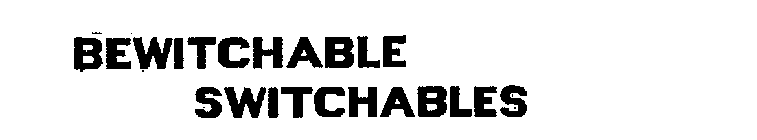 BEWITCHABLE SWITCHABLES