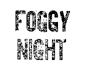 FOGGY NIGHT
