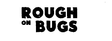 ROUGH ON BUGS