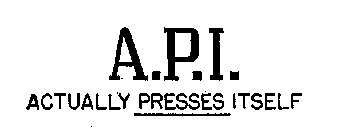 A.P.I. ACTUALLY PRESSES ITSELF