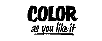 COLOR AS YOU LIKE IT