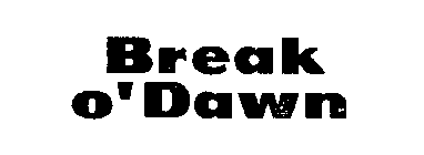 BREAK O' DAWN