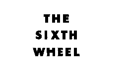 THE SIXTH WHEEL
