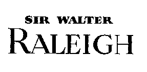 SIR WALTER RALEIGH