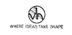 VH WHERE IDEAS TAKE SHAPE