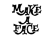 MAKE A FACE
